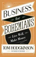 Business for Bohemians - Live Well, Make Money (Hodgkinson Tom)(Paperback / softback)