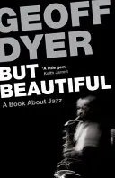 But Beautiful - A Book About Jazz (Dyer Geoff)(Paperback / softback)