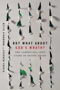 But What about God's Wrath?: The Compelling Love Story of Divine Anger (Kinghorn Kevin)(Paperback)