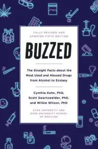 Buzzed: The Straight Facts about the Most Used and Abused Drugs from Alcohol to Ecstasy, Fifth Edition (Kuhn Cynthia)(Paperback)