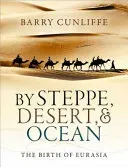 By Steppe, Desert, and Ocean: The Birth of Eurasia (Cunliffe Barry)(Paperback)