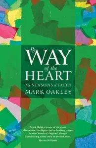 By Way of the Heart: The Seasons of Faith (Oakley Mark)(Paperback)