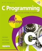 C Programming in Easy Steps: Updated for the Gnu Compiler Version 6.3.0 and Windows 10 (McGrath Mike)(Paperback)