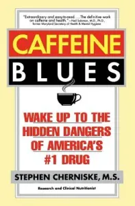 Caffeine Blues: Wake Up to the Hidden Dangers of America's #1 Drug (Cherniske Stephen)(Paperback)