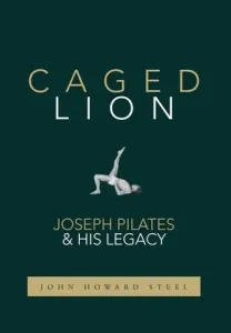 Caged Lion: Joseph Pilates and His Legacy (Steel John Howard)(Pevná vazba)