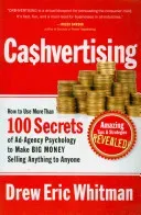 Ca$hvertising: How to Use More Than 100 Secrets of Ad-Agency Psychology to Make Big Money Selling Anything to Anyone (Whitman Drew Eric)(Paperback)