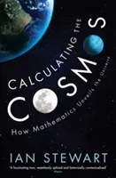 Calculating the Cosmos - How Mathematics Unveils the Universe (Stewart Professor Ian)(Paperback / softback)