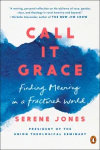 Call It Grace: Finding Meaning in a Fractured World (Jones Serene)(Paperback)