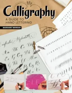 Calligraphy, Second Revised Edition: A Guide to Classic Lettering (Morgan Margaret)(Paperback)