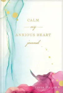 Calm My Anxious Heart Journal (Dillow Linda)(Pevná vazba)
