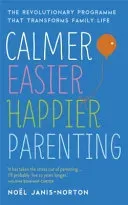 Calmer, Easier, Happier Parenting - The Revolutionary Programme That Transforms Family Life (Janis-Norton Noel)(Paperback / softback)
