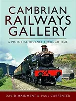 Cambrian Railways Gallery: A Pictorial Journey Through Time (Maidment David)(Pevná vazba)