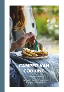 Camper Van Cooking: From Quick Fixes to Family Feasts, 70 Recipes, All on the Move (Thomson Claire)(Pevná vazba)