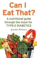 Can I Eat That? - A nutritional guide through the dietary maze for type 2 diabetics (Roberts Jenefer)(Paperback / softback)