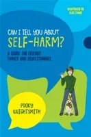 Can I Tell You about Self-Harm?: A Guide for Friends, Family and Professionals (Knightsmith Pooky)(Paperback)