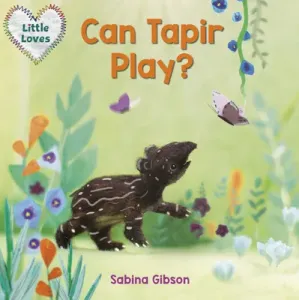 Can Tapir Play? (Little Loves) (Gibson Sabina)(Board Books)