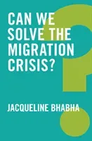 Can We Solve the Migration Crisis? (Bhabha Jacqueline)(Paperback)