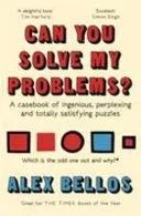 Can You Solve My Problems? - A casebook of ingenious, perplexing and totally satisfying puzzles (Bellos Alex)(Paperback / softback)