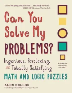 Can You Solve My Problems?: Ingenious, Perplexing, and Totally Satisfying Math and Logic Puzzles (Bellos Alex)(Paperback)