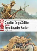 Canadian Corps Soldier Vs Royal Bavarian Soldier: Vimy Ridge to Passchendaele 1917 (Bull Stephen)(Paperback)