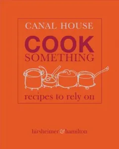 Canal House: Cook Something: Recipes to Rely on (Hamilton Melissa)(Pevná vazba)