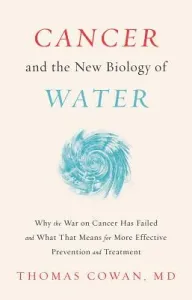 Cancer and the New Biology of Water (Cowan Thomas)(Pevná vazba)