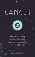 Cancer: The Art of Living Well and Finding Happiness According to Your Star Sign (Kirkman Sally)(Pevná vazba)