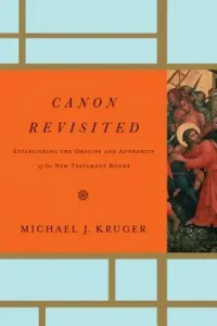 Canon Revisited: Establishing the Origins and Authority of the New Testament Books (Kruger Michael J.)(Pevná vazba)