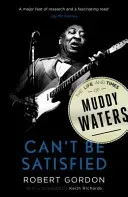Can't Be Satisfied - The Life and Times of Muddy Waters (Gordon Robert)(Paperback / softback)