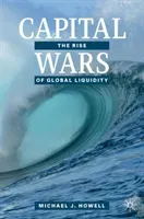 Capital Wars: The Rise of Global Liquidity (Howell Michael J.)(Pevná vazba)