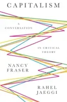 Capitalism: A Conversation in Critical Theory (Fraser Nancy)(Paperback)