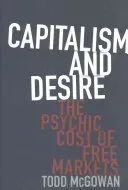 Capitalism and Desire: The Psychic Cost of Free Markets (McGowan Todd)(Pevná vazba)