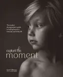 Capture the Moment: The Modern Photographer's Guide to Finding Beauty in Everyday and Family Life (Wilkerson Sarah)(Pevná vazba)