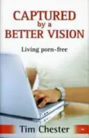 Captured by a Better Vision - Living Porn-Free (Chester Dr Tim (Author))(Paperback / softback)