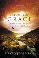 Captured by Grace: No One Is Beyond the Reach of a Loving God (Jeremiah David)(Paperback)