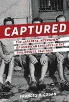 Captured: The Japanese Internment of American Civilians in the Philippines, 1941-1945 (Cogan Frances B.)(Paperback)