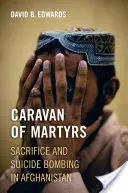 Caravan of Martyrs - Sacrifice and Suicide Bombing in Afghanistan (Edwards David B.)(Pevná vazba)
