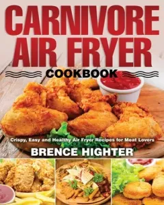 Carnivore Air Fryer Cookbook (Highter Brence)(Paperback)