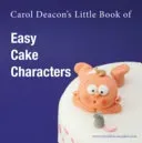 Carol Deacon's Little Book of Easy Cake Characters (Deacon Carol)(Paperback / softback)
