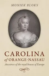 Carolina of Orange-Nassau: Ancestress of the Royal Houses of Europe (Bloks Moniek)(Paperback)