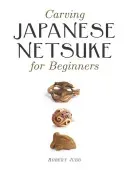 Carving Japanese Netsuke for Beginners (Jubb Robert)(Paperback)