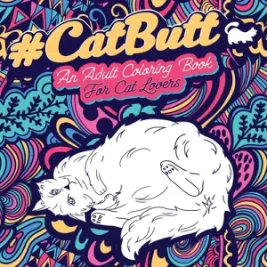 Cat Butt: An Adult Coloring Book for Cat Lovers Cat Butt. A Coloring Book For Stress Relief and Relaxation! Funny Gift for Best (Coloring Loridae)(Paperback)