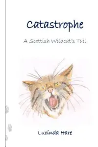 Catastrophe: a Scottish Wildcat's Tail (Hare Lucinda)(Paperback)
