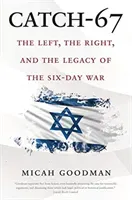 Catch-67: The Left, the Right, and the Legacy of the Six-Day War (Goodman Micah)(Paperback)