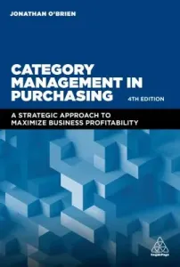 Category Management in Purchasing: A Strategic Approach to Maximize Business Profitability (O'Brien Jonathan)(Pevná vazba)
