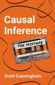 Causal Inference: The Mixtape (Cunningham Scott)(Paperback)