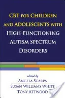 CBT for Children and Adolescents with High-Functioning Autism Spectrum Disorders (Scarpa Angela)(Paperback)