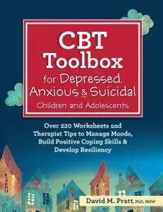 CBT Toolbox for Depressed, Anxious & Suicidal Children and Adolescents: Over 220 Worksheets and Therapist Tips to Manage Moods, Build Positive Coping (Pratt David)(Spiral)
