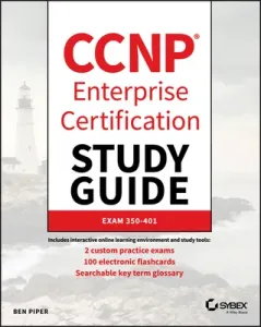 CCNP Enterprise Certification Study Guide: Implementing and Operating Cisco Enterprise Network Core Technologies: Exam 350-401 (Piper Ben)(Paperback)