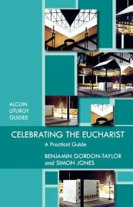 Celebrating the Eucharist - A practical guide (Gordon-Taylor Benjamin)(Paperback)